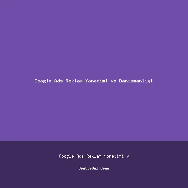 Öz Google Ads Reklam Yönetimi ve Danışmanlığı