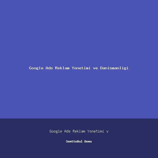 Güven Google Ads Reklam Yönetimi ve Danışmanlığı