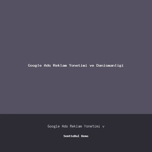 Elit Google Ads Reklam Yönetimi ve Danışmanlığı